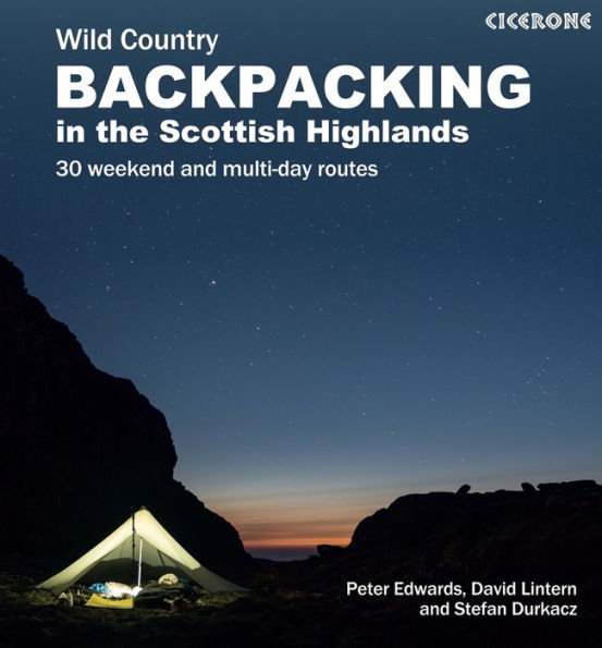 Scottish Wild Country Backpacking: 30 weekend and multi-day routes the Highlands Islands