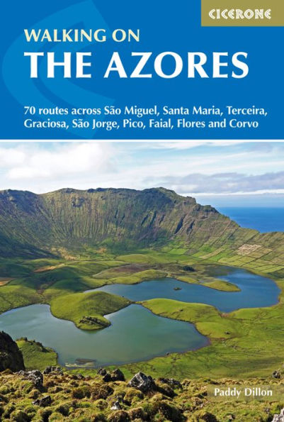 Walking on the Azores: 70 Routes across Sao Miguel, Santa Maria, Terceria, Graciosa, Jorge, Pico, Faial, Flores and Corvo