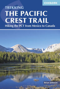 Title: The Pacific Crest Trail: Hiking the PCT from Mexico to Canada, Author: Brian Johnson