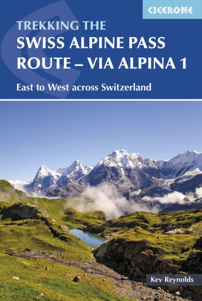 The Swiss Alpine Pass Route - Via Alpina 1: Trekking East to West across Switzerland