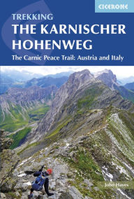 Title: Trekking The Karnischer Hï¿½henweg: The Carnic Peace Trail: Austria and Italy, Author: John Hayes