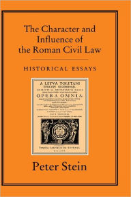 Title: The CHARACTER & INFLUENCE OF THE ROMAN LAW, Author: Peter Stein