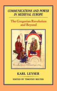 Title: Communications and Power in Medieval Europe: The Carolingian and Ottonian Centuries, Author: Karl Leyser