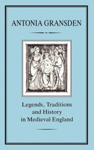 Title: Legends, Tradition and History in Medieval England, Author: Antonia Gransden