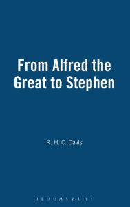 Title: From Alfred the Great to Stephen, Author: R. H. C. Davis
