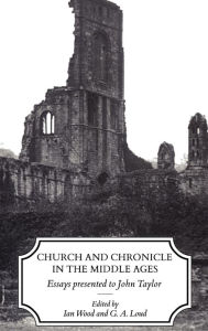 Title: Church and Chronicle in the Middle Ages: Essays Presented to John Taylor, Author: Wood