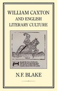 Title: William Caxton and English Literary Culture, Author: N. F. Blake