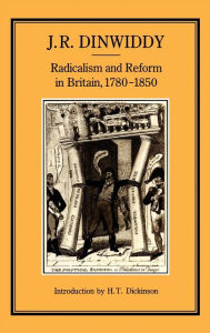 Title: Radicalism & Reform In Britain, 1780-1850, Author: J. R. Dinwiddy