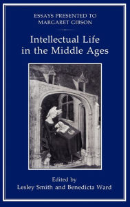 Title: Intellectual Life in the Middle Ages: Essays Presented to Margaret Gibson, Author: Lesley M. Smith