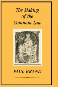 Title: The Making of the Common Law, Author: Paul Brand
