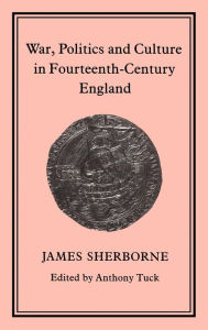 Title: War, Politics and Culture in 14th Century England, Author: James Sherborne