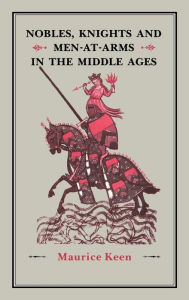 Title: Nobles, Knights and Men-At-Arms in the Middle Ages, Author: Maurice Keen