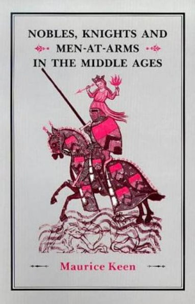 Nobles, Knights and Men-At-Arms in the Middle Ages