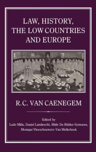 Title: Law, History, the Low Countries and Europe, Author: R. C. Van Caenegem