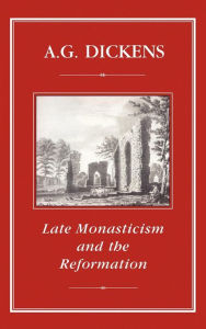 Title: Late Monasticism and Reformation, Author: A. G. Dickens