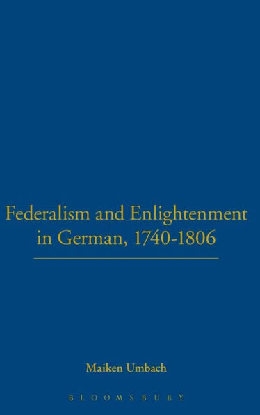 Federalism and Enlightenment in German, 1740-1806: 170-1806