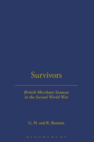 Title: SURVIVORS: BRITISH MERCHANT SEAMEN: British Merchant Seamen in the Second World War, Author: G. H. Bennett