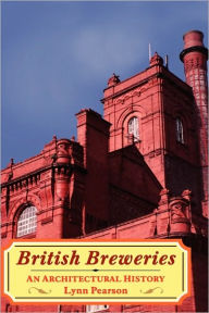 Title: British Breweries: An Architectural History, Author: Lynn Pearson