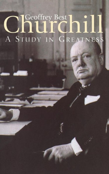 CHURCHILL:A Study in Greatness: A Study in Greatness