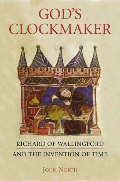 God's Clockmaker: Richard of Wallingford and the Invention of Time