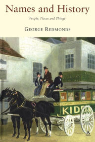 Title: Names and History: People, Places and Things, Author: George Redmonds