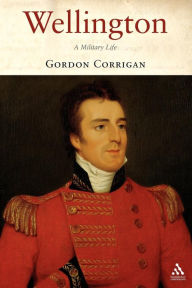 Title: Wellington: A Military Life, Author: Gordon Corrigan