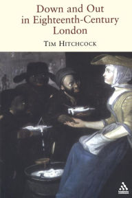 Title: Down and Out in Eighteenth-Century London, Author: Tim Hitchcock