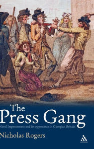 Title: The Press Gang: Naval Impressment and its opponents in Georgian Britain, Author: Nicholas Rogers