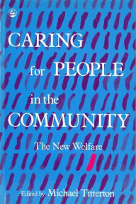 Title: Caring for People in the Community: The New Welfare, Author: Mike Titterton