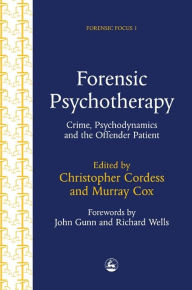 Title: Forensic Psychotherapy: Crime, Psychodynamics and the Offender Patient / Edition 1, Author: Murray Cox