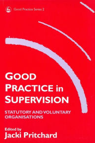 Title: Good Practice in Supervision: Statutory and Voluntary Organisations, Author: Jacki Pritchard