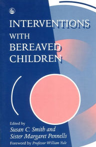 Title: Interventions With Bereaved Children, Author: Margaret Pennells