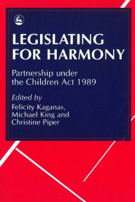 Title: Legislating for Harmony: Partnership under the Children Act 1989, Author: Christine Piper