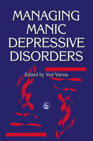 Title: Managing Manic Depressive Disorders / Edition 1, Author: Ved P Varma