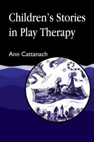 Title: Children's Stories in Play Therapy, Author: Ann Cattanach