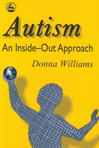 Autism: An Inside-Out Approach: An Innovative Look at the 'Mechanics' of 'Autism' and its Developmental 'Cousins' / Edition 1