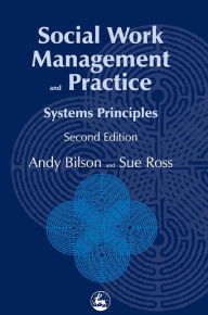 Title: Social Work Management and Practice: Systems Principles Second Edition / Edition 2, Author: Sue Ross