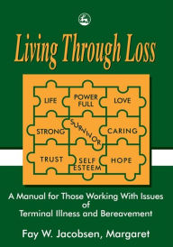 Title: Living Through Loss: A Manual for Those Working with Issues of Terminal Illness and Bereavement / Edition 1, Author: Alison Shoemark