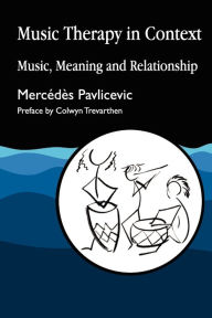 Title: Music Therapy in Context: Music, Meaning and Relationship, Author: Mercedes Pavlicevic