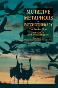 Title: Mutative Metaphors in Psychotherapy: The Aeolian Mode / Edition 1, Author: Murray Cox