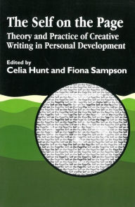 Title: The Self on the Page: Theory and Practice of Creative Writing in Personal Development / Edition 1, Author: Celia Hunt