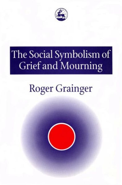 The Social Symbolism of Grief and Mourning / Edition 1