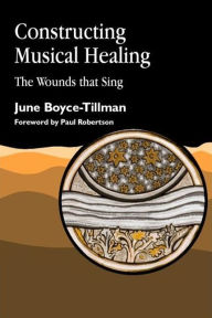 Title: Constructing Musical Healing: The Wounds that Sing, Author: June Boyce-Tillman