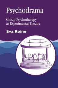 Title: Psychodrama: Group Psychotherapy as Experimental Theatre / Edition 1, Author: Eva Roine