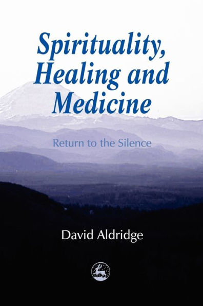 Spirituality, Healing and Medicine: Return to the Silence