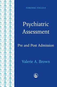 Title: Psychiatric Assessment: Pre and Post Admission, Author: Valerie Anne Brown