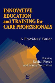 Title: Innovative Education and Training for Care Professionals: A Provider's Guide, Author: Lena Dominelli