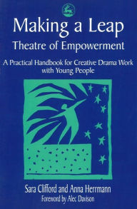 Title: Making a Leap - Theatre of Empowerment: A Practical Handbook for Creative Drama Work with Young People, Author: Anna Herrmann