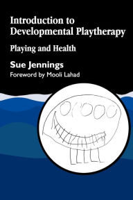 Title: Introduction to Developmental Playtherapy: Playing and Health / Edition 1, Author: Sue Jennings