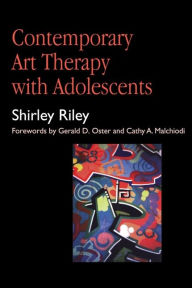 Title: Contemporary Art Therapy with Adolescents / Edition 1, Author: Shirley Riley